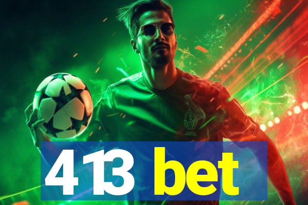 413 bet